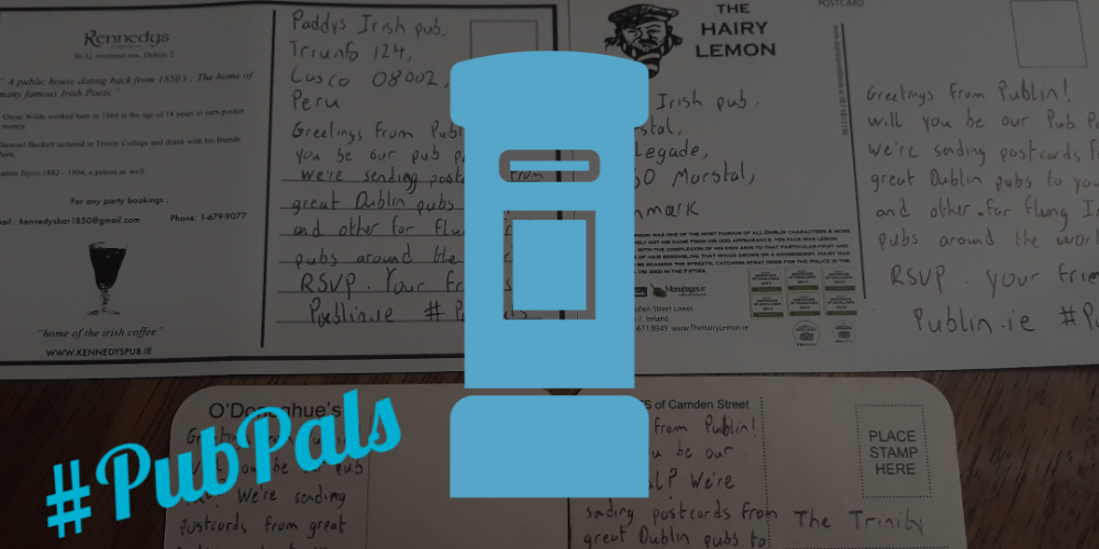 Pub Pals. We’re sending postcards from Dublin pubs to remote Irish bars around the world.