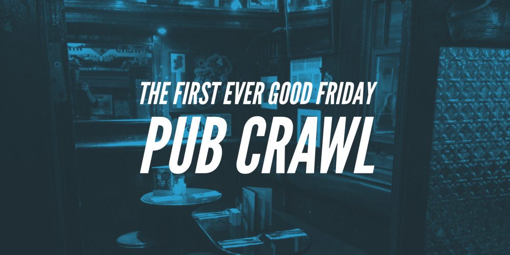 The first ever Good Friday pub crawl!
