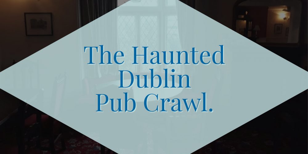 The Haunted Dublin Pub Crawl- Private Pub Crawls